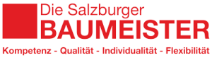 Die Salzburger Baumeister! Kompetenz - Qualität - Individualität - Flexibilität
